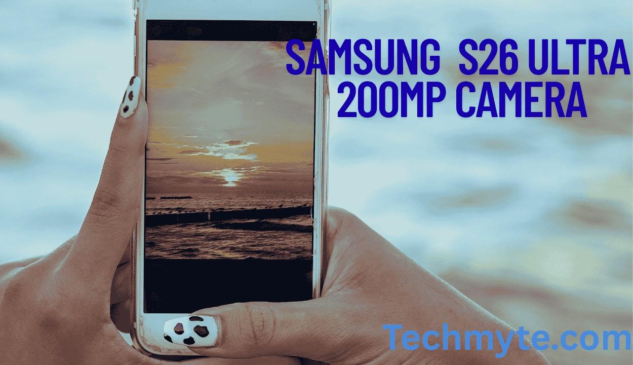 Will the Samsung Galaxy S26 Ultra's 200MP Camera Dominate Smartphone Photography in 2026?