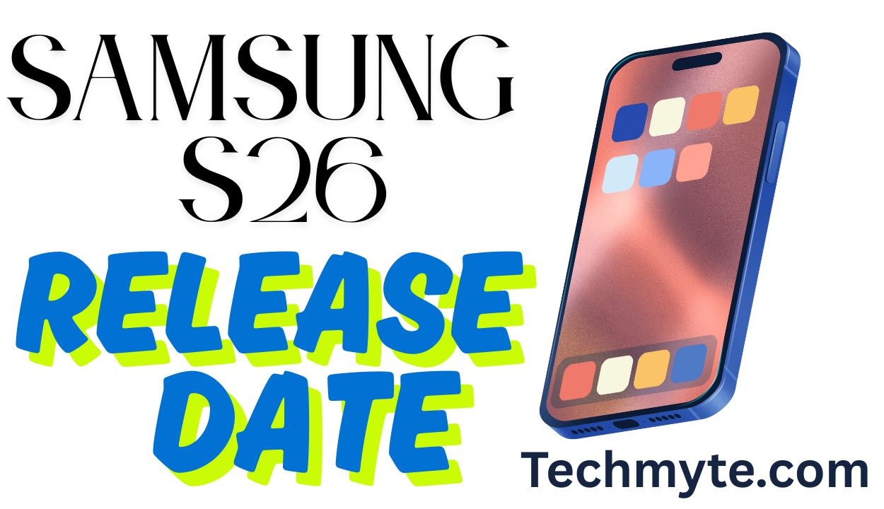 When is the Samsung S26 Coming Out? Release Date, Leaks, Pricing & What to Expect