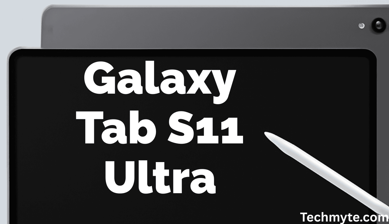 Samsung Galaxy Tab S11 Ultra: Sleeker Notch, Dimensity 9400 & 14.6″ OLED Display