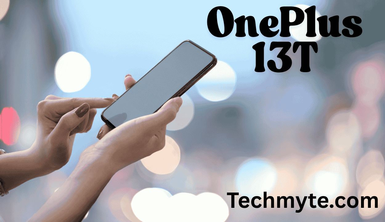 OnePlus 13T Processor and Camera Details Confirmed: Key Features You Should Know