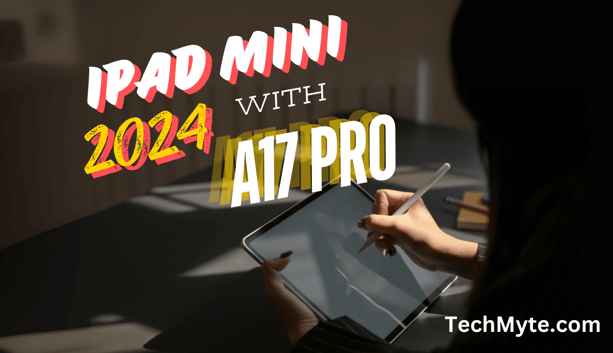 iPad Mini 2024: A Compact Powerhouse with A17 Pro Technology
