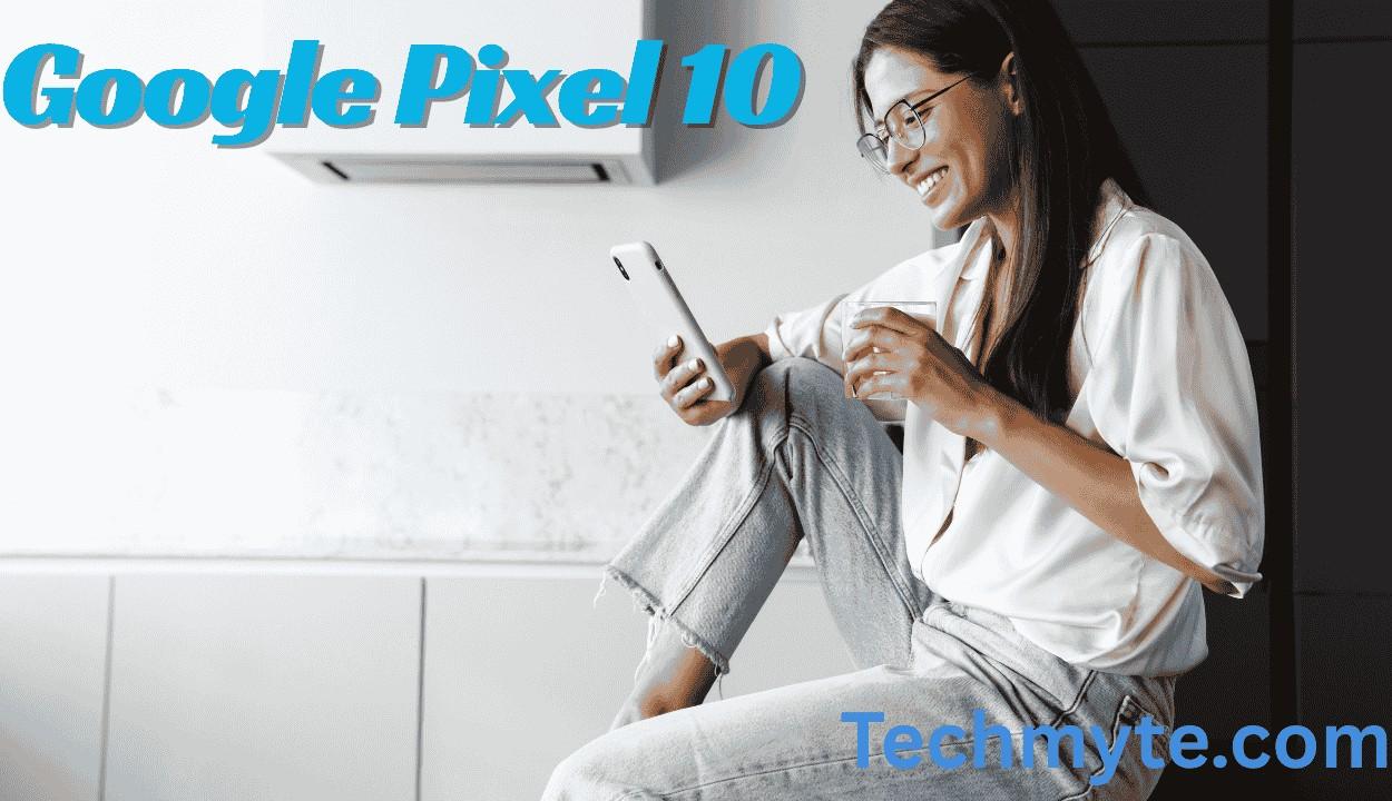 Google Confirms Pixel 10 Launch: August 20 Event, Tensor G5 & New Features